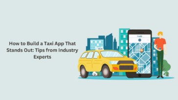 How to Build a Taxi App That Stands Out Tips from Industry Experts