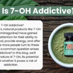 Is 7-OH Addictive? 20 blog281529