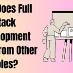 How Does Full Stack Development Differ from Other Roles? 20 The Impact of Full Stack Development on Modern Tech 1