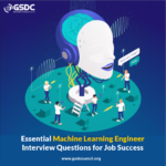 Essential Machine Learning Engineer Interview Questions for Job Success