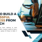 How to build a successful business from scratch 21 How to build a successful business from scratch 1