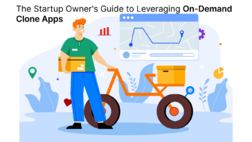 The Startup Owners Guide to Leveraging On Demand Clone Apps