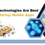 What Technologies Are Best for Startup Mobile Apps 21 What Technologies Are Best for Startup Mobile Apps