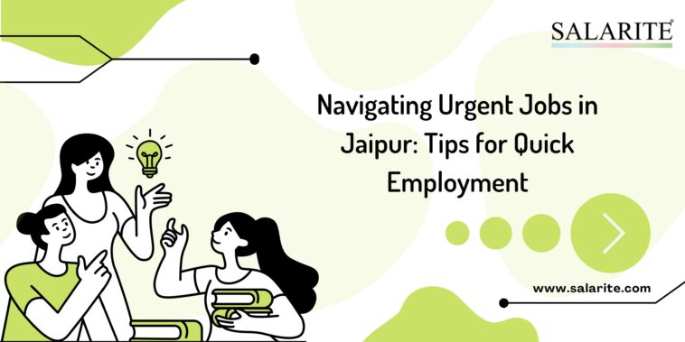Navigating Urgent Jobs in Jaipur Tips for Quick Employment