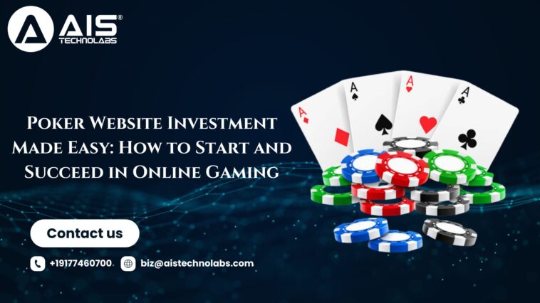 Poker Website Investment Made Easy How to Start and Succeed in Online Gaming 1