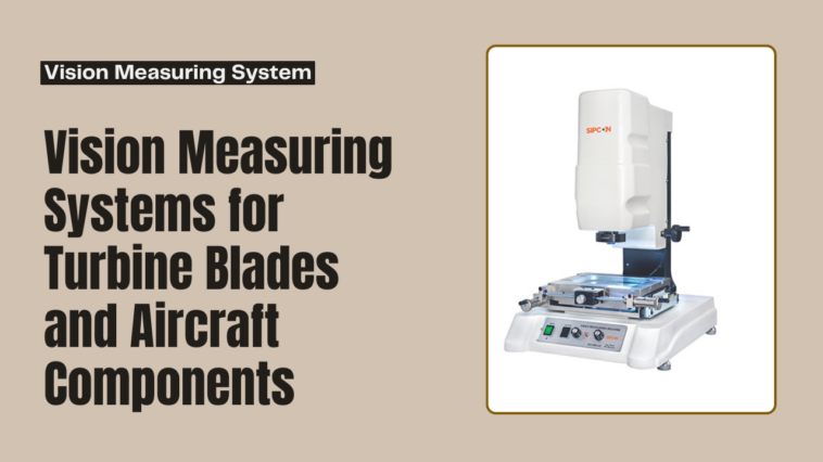 Vision Measuring Systems for Turbine Blades and Aircraft Components 1 Vision Measuring Systems for Turbine Blades and Aircraft Components