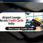 भारत में Best Airport Lounge Access Credit Cards – लाभ और फीचर्स 21 Best Airport Lounge Access Credit Cards
