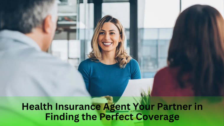 Health Insurance Agent Your Partner in Finding the Perfect Coverage