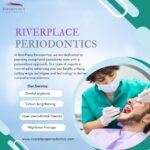 Why Choose RiverPlace Periodontics for Periodontal Care