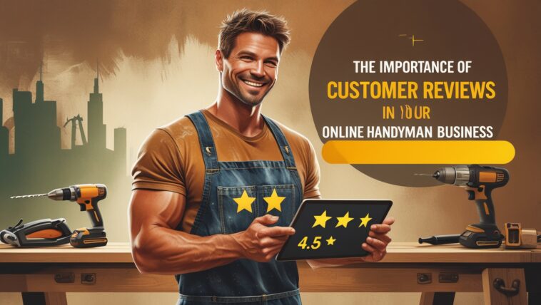 The Importance of Customer Reviews in Your Online Handyman Business 1 The Importance of Customer Reviews in Your Online Handyman Business